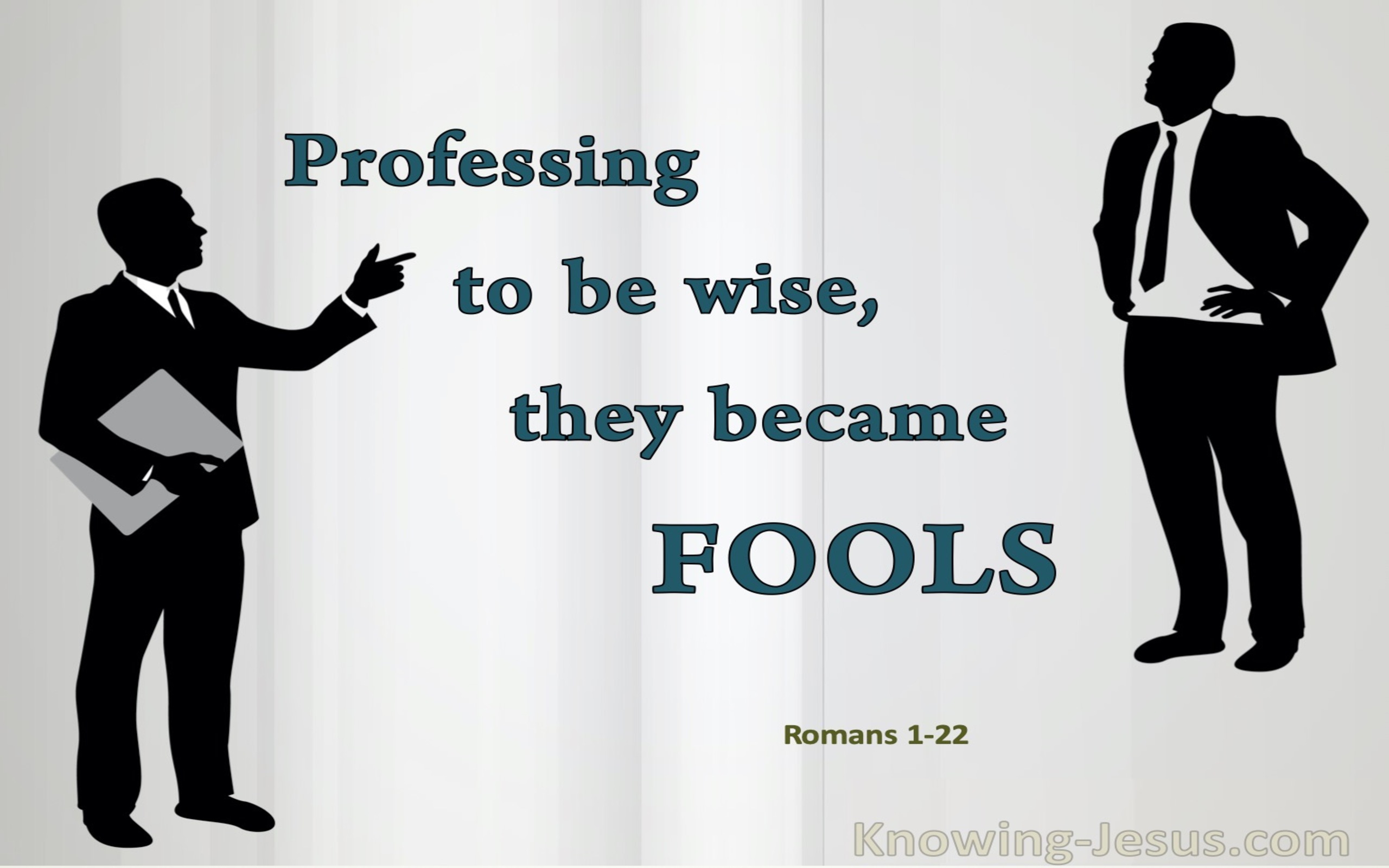 Romans 1:22 Professing To Be Wise They Became Fools (white)